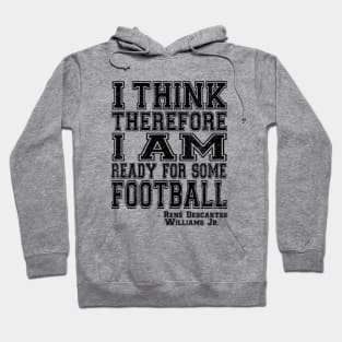 I Think Therefore I Am Ready For Some Football - black Hoodie